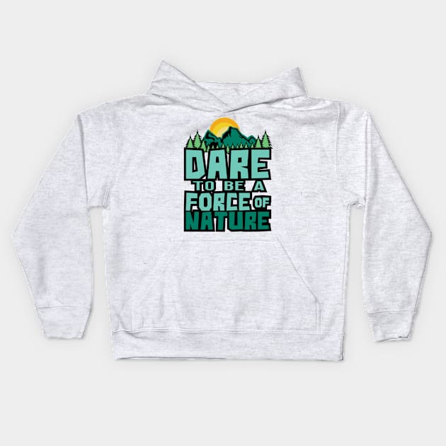 'Dare To Be A Force Of Nature' Environment Awareness Shirt Kids Hoodie by ourwackyhome